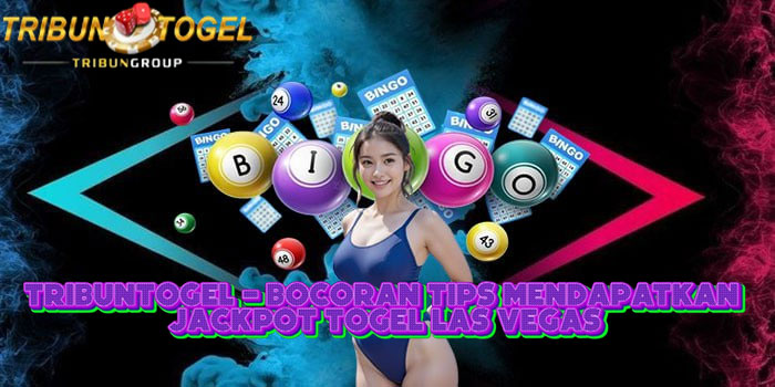 TRIBUNTOGEL - Bocoran Tips Mendapatkan Jackpot Togel Las Vegas