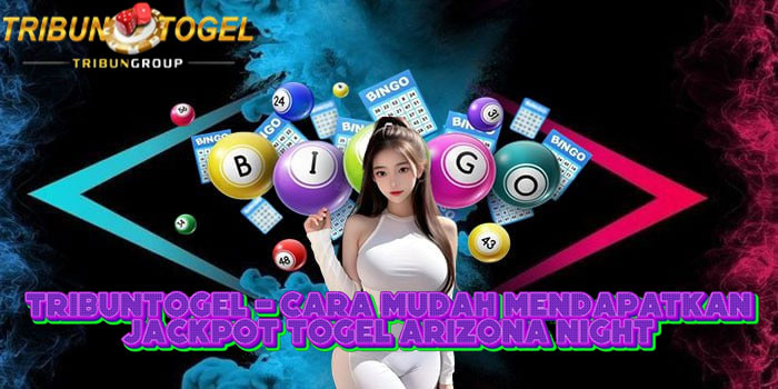 TRIBUNTOGEL - Cara Mudah Mendapatkan Jackpot Togel Arizona Night 