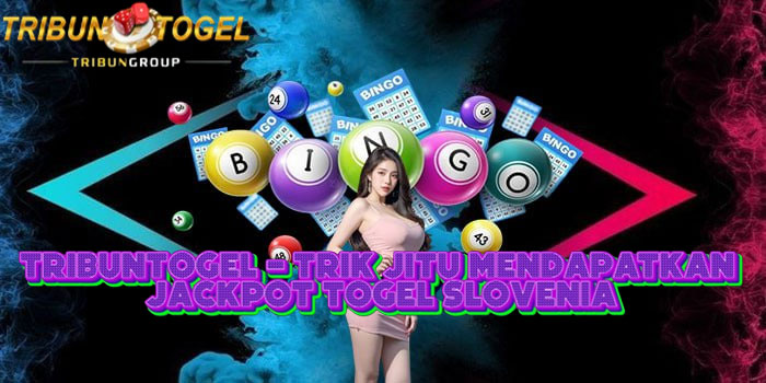 TRIBUNTOGEL - Trik Jitu Mendapatkan Jackpot Togel Slovenia