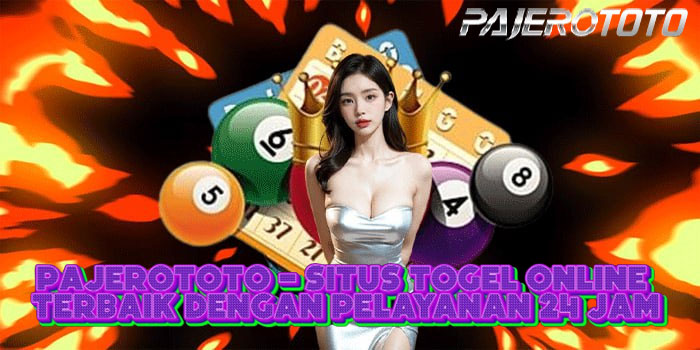 PAJEROTOTO - Situs Togel Online Terbaik Dengan Pelayanan 24 Jam