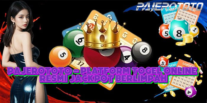 PAJEROTOTO - Platform Togel Online Resmi Jackpot Berlimpah